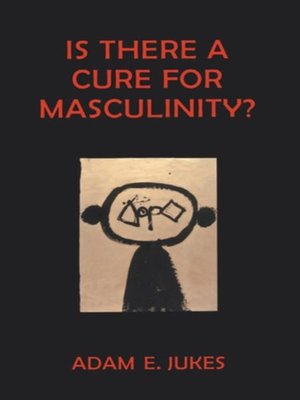 cover image of Is There a Cure For Masculinity